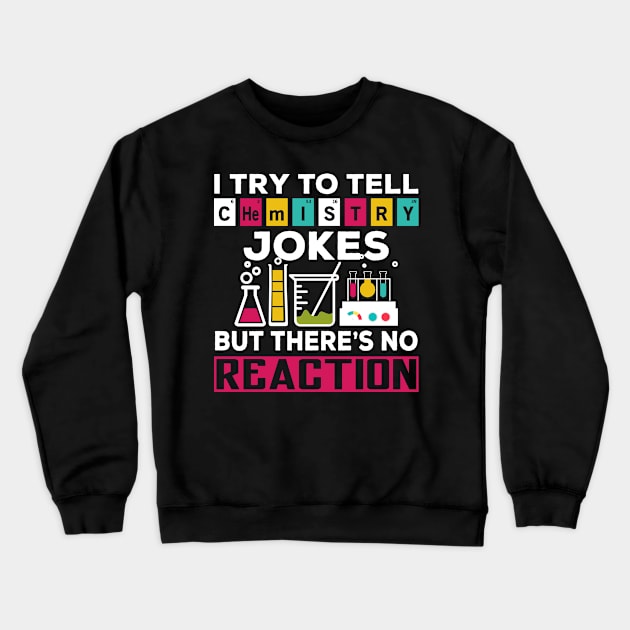 I try to tell chemistry jokes but there is no reaction Crewneck Sweatshirt by PlimPlom